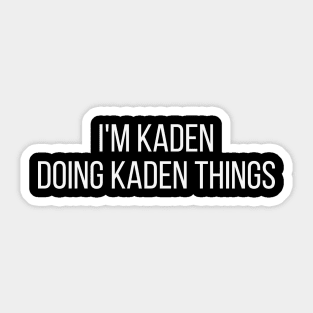 I'm Kaden doing Kaden things Sticker